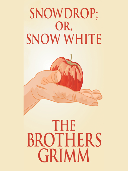 Title details for Snowdrop (or, Snow White) by The Brothers Grimm - Wait list